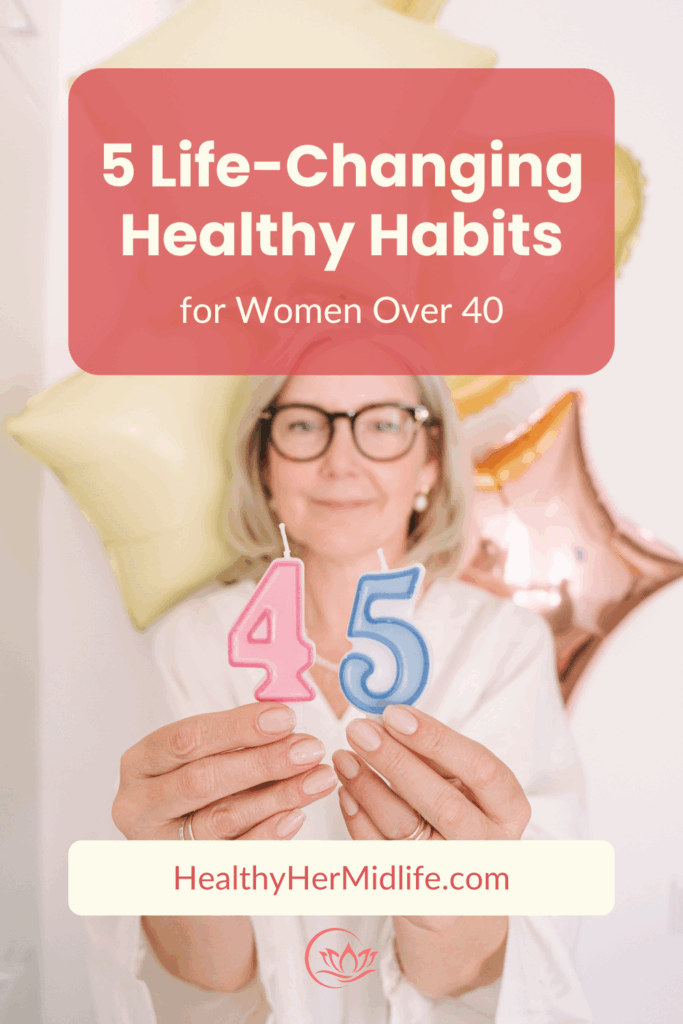 5 Life-Changing Healthy Habits for Women Over 40